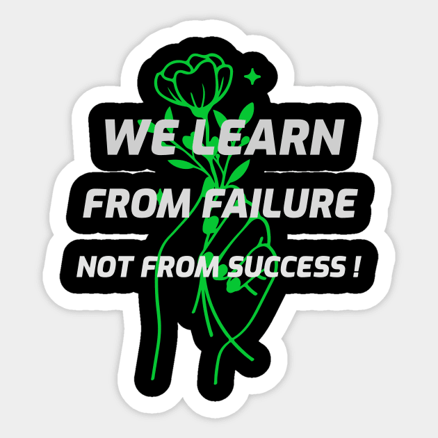 we learn from failure, not from success Sticker by Azamerch